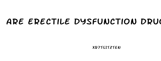 Are Erectile Dysfunction Drugs Safe