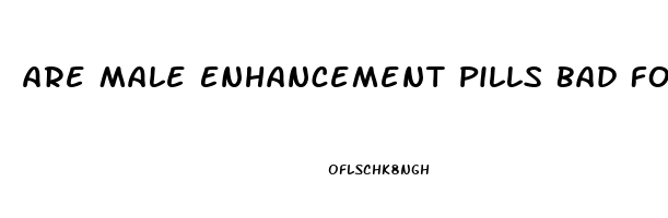 Are Male Enhancement Pills Bad For You