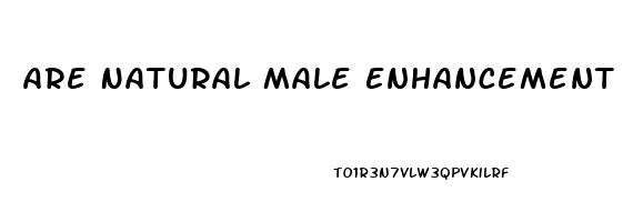 Are Natural Male Enhancement Pills Safe