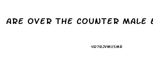 Are Over The Counter Male Enhancement Pills Safe