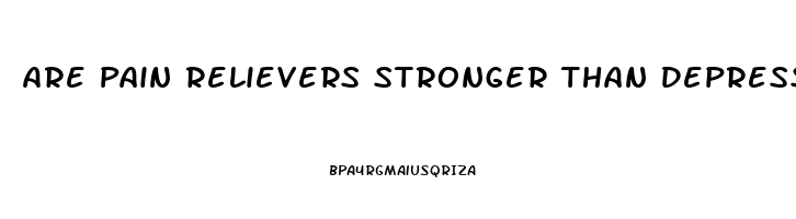 Are Pain Relievers Stronger Than Depressants