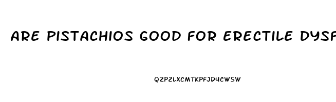 Are Pistachios Good For Erectile Dysfunction