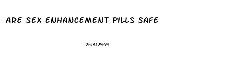 Are Sex Enhancement Pills Safe