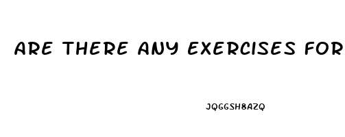 Are There Any Exercises For Erectile Dysfunction