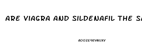 Are Viagra And Sildenafil The Same