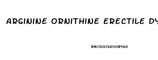 Arginine Ornithine Erectile Dysfunction