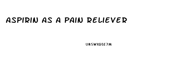 Aspirin As A Pain Reliever