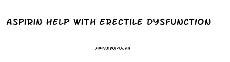 Aspirin Help With Erectile Dysfunction