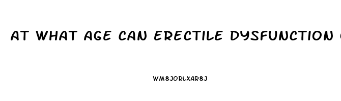 At What Age Can Erectile Dysfunction Occur