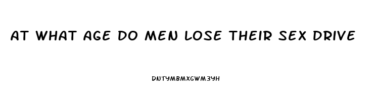 At What Age Do Men Lose Their Sex Drive