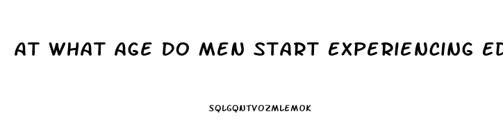 At What Age Do Men Start Experiencing Ed