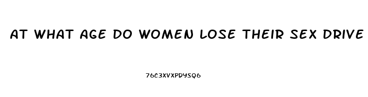 At What Age Do Women Lose Their Sex Drive