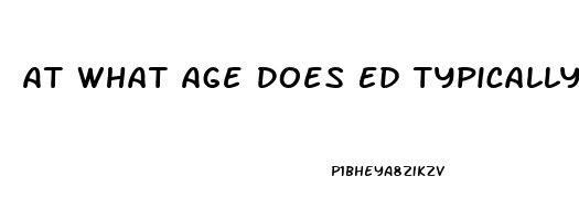 At What Age Does Ed Typically Start