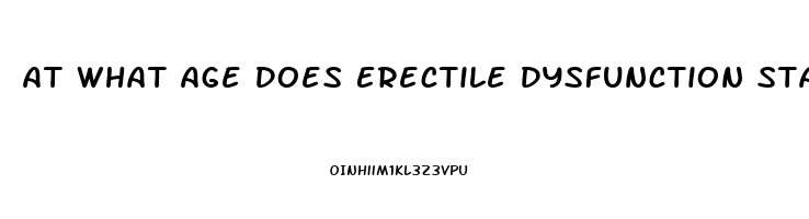 At What Age Does Erectile Dysfunction Start