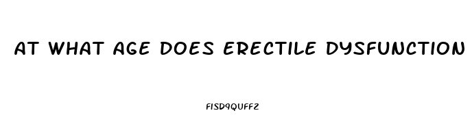 At What Age Does Erectile Dysfunction Start