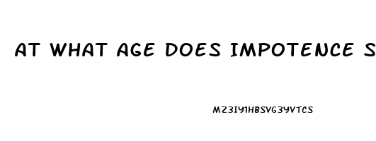 At What Age Does Impotence Start