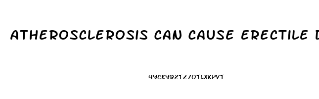 Atherosclerosis Can Cause Erectile Dysfunction