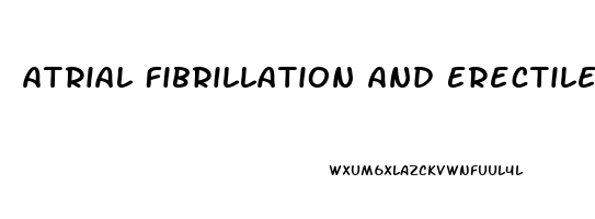 Atrial Fibrillation And Erectile Dysfunction