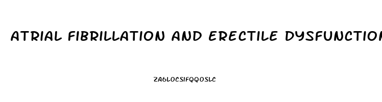 Atrial Fibrillation And Erectile Dysfunction