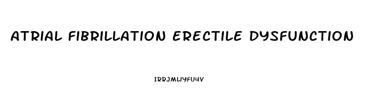 Atrial Fibrillation Erectile Dysfunction