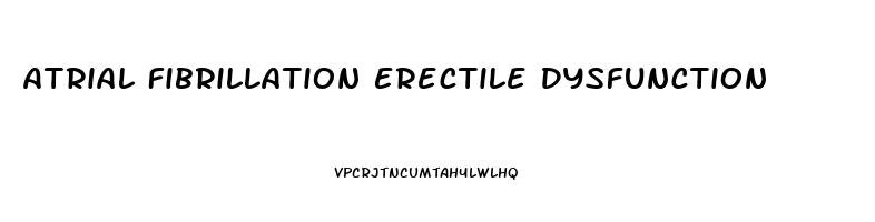 Atrial Fibrillation Erectile Dysfunction