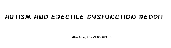 Autism And Erectile Dysfunction Reddit