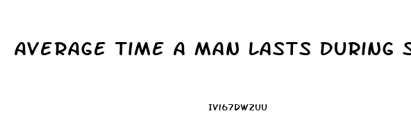 Average Time A Man Lasts During Sex