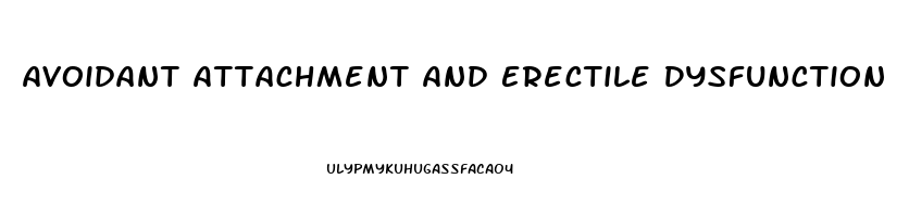 Avoidant Attachment And Erectile Dysfunction
