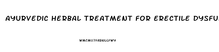 Ayurvedic Herbal Treatment For Erectile Dysfunction Cure