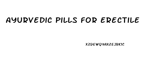Ayurvedic Pills For Erectile Dysfunction