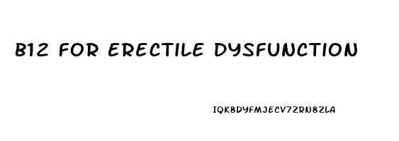 B12 For Erectile Dysfunction