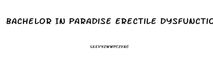 Bachelor In Paradise Erectile Dysfunction