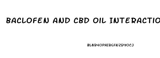 Baclofen And Cbd Oil Interaction