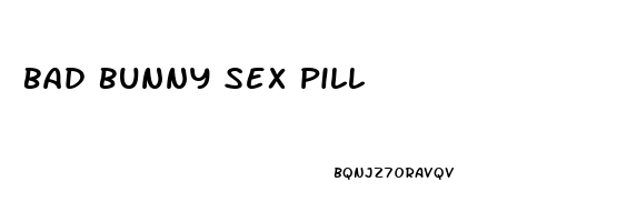 Bad Bunny Sex Pill