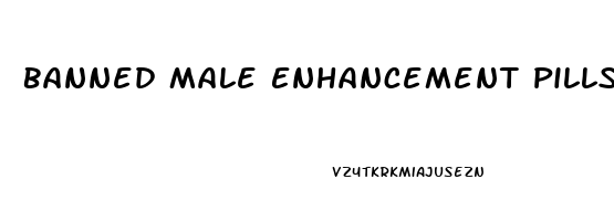 Banned Male Enhancement Pills