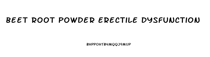 Beet Root Powder Erectile Dysfunction