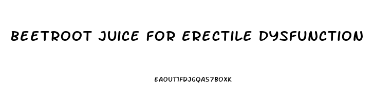 Beetroot Juice For Erectile Dysfunction