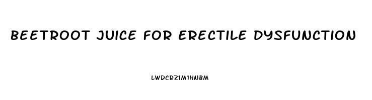 Beetroot Juice For Erectile Dysfunction