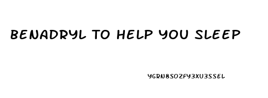 Benadryl To Help You Sleep