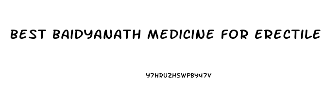 Best Baidyanath Medicine For Erectile Dysfunction