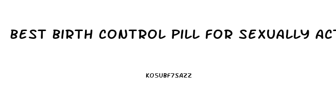 Best Birth Control Pill For Sexually Active