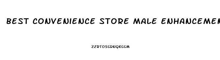 Best Convenience Store Male Enhancement Pills