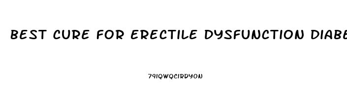 Best Cure For Erectile Dysfunction Diabetes