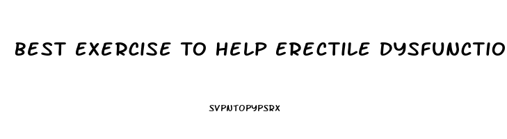 Best Exercise To Help Erectile Dysfunction