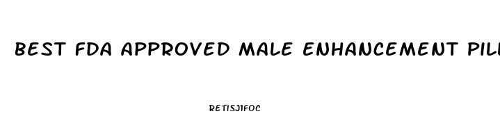 Best Fda Approved Male Enhancement Pills