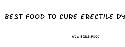 Best Food To Cure Erectile Dysfunction Naturally