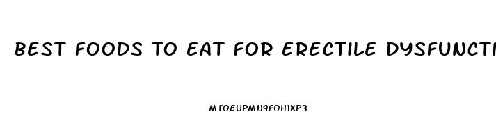 Best Foods To Eat For Erectile Dysfunction