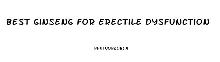 Best Ginseng For Erectile Dysfunction