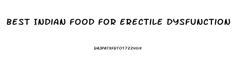 Best Indian Food For Erectile Dysfunction