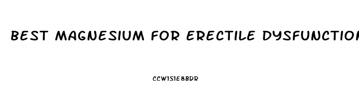 Best Magnesium For Erectile Dysfunction